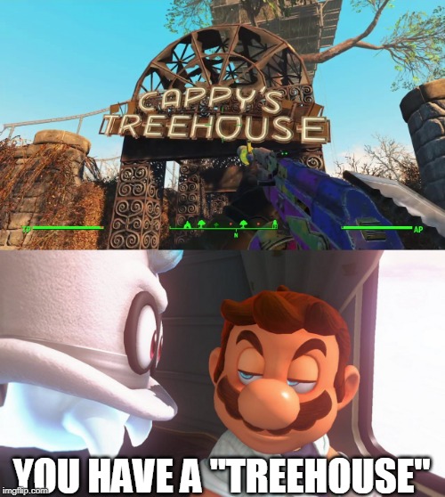 CAPPY IN FALLOUT? | YOU HAVE A "TREEHOUSE" | image tagged in super mario odyssey,fallout 4 | made w/ Imgflip meme maker