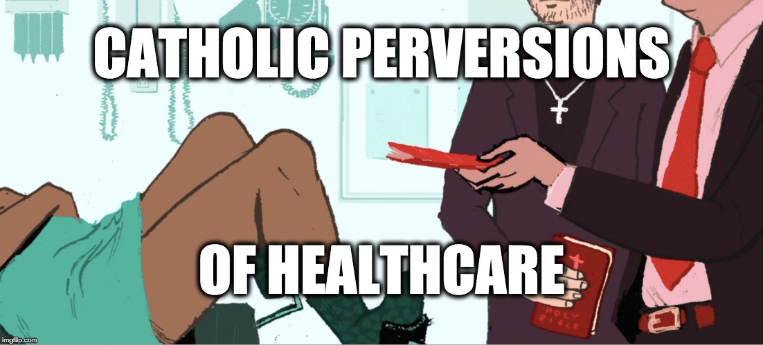CATHOLIC PERVERSIONS; OF HEALTHCARE | image tagged in memes | made w/ Imgflip meme maker