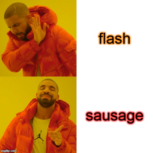 Drake Hotline Bling Meme | flash sausage | image tagged in memes,drake hotline bling | made w/ Imgflip meme maker