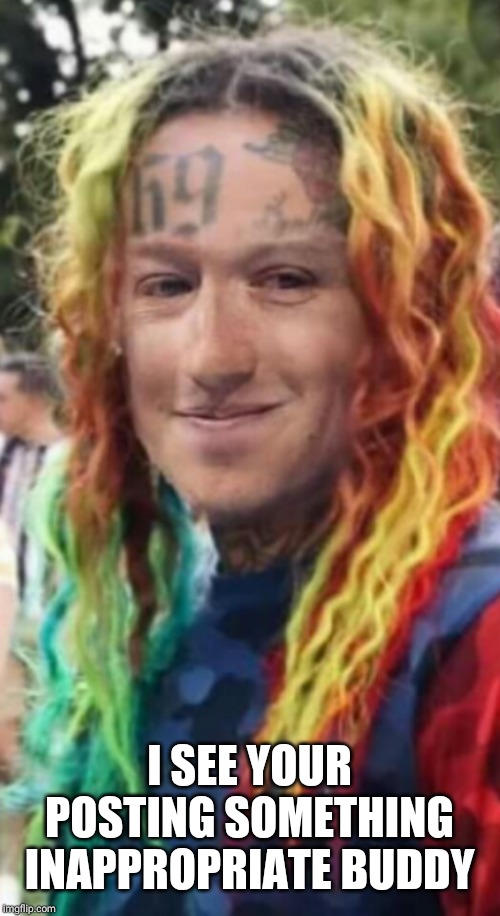 Mark69 | I SEE YOUR POSTING SOMETHING INAPPROPRIATE BUDDY | image tagged in mark zuckerberg,tekashi 69 | made w/ Imgflip meme maker