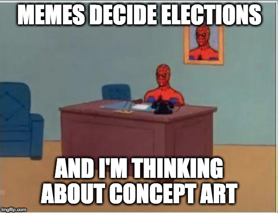 Spiderman Computer Desk | MEMES DECIDE ELECTIONS; AND I'M THINKING ABOUT CONCEPT ART | image tagged in memes,spiderman computer desk,spiderman | made w/ Imgflip meme maker