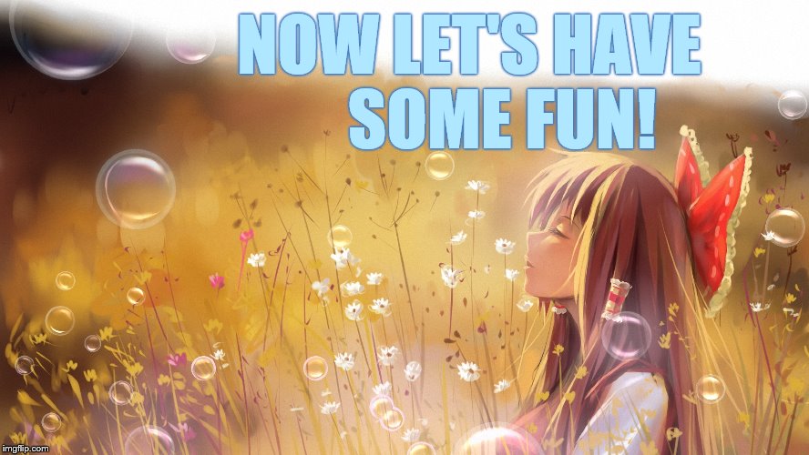 It's Anime Week September 29 To October 5 | NOW LET'S HAVE      SOME FUN! | image tagged in memes,anime week,have fun,girl,blowing,bubbles | made w/ Imgflip meme maker