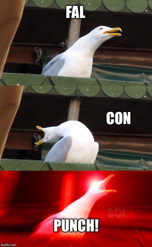 Inhaling seagull | FAL; CON; PUNCH! | image tagged in inhaling seagull | made w/ Imgflip meme maker