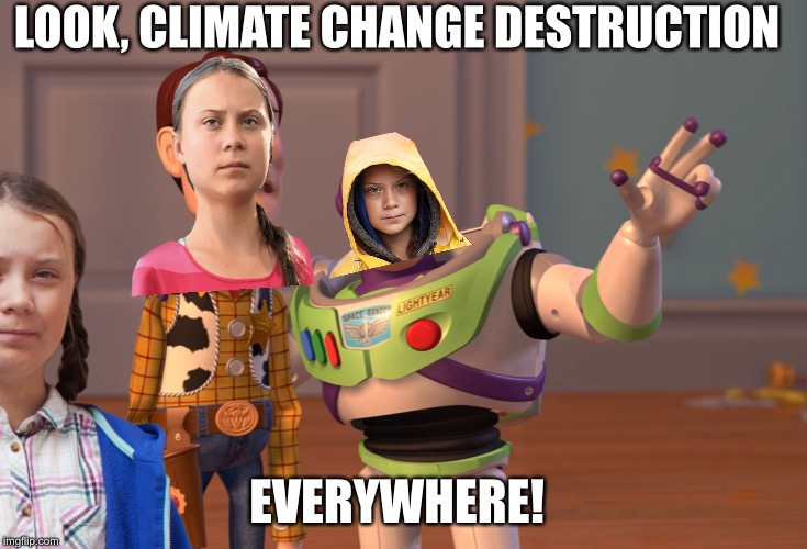 LOOK, CLIMATE CHANGE DESTRUCTION; EVERYWHERE! | made w/ Imgflip meme maker