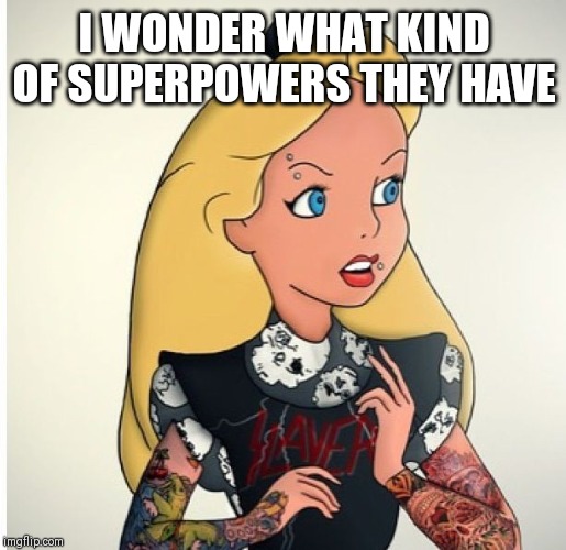 I WONDER WHAT KIND OF SUPERPOWERS THEY HAVE | made w/ Imgflip meme maker