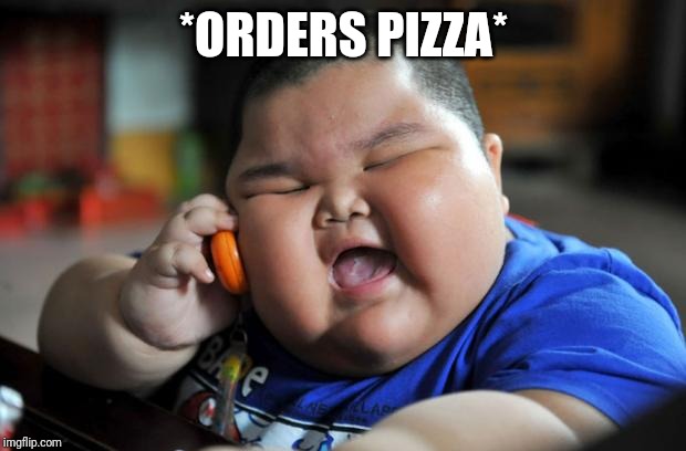Fat Asian Kid | *ORDERS PIZZA* | image tagged in fat asian kid | made w/ Imgflip meme maker