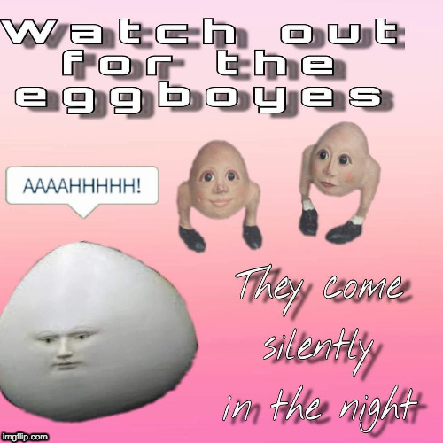 eggboyes | image tagged in egg,boy | made w/ Imgflip meme maker