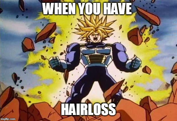 Dragon ball z |  WHEN YOU HAVE; HAIRLOSS | image tagged in dragon ball z | made w/ Imgflip meme maker