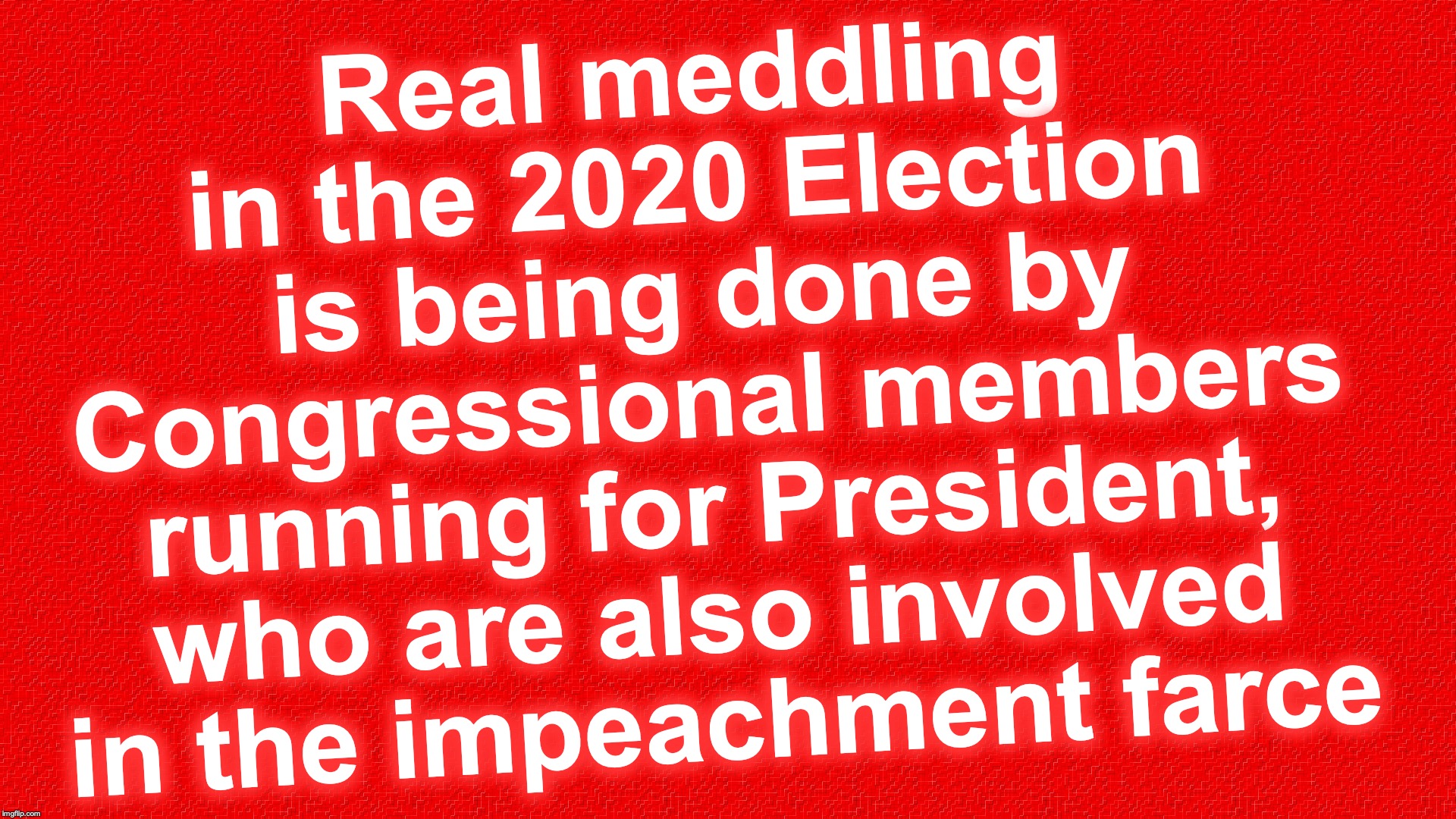 ... and they even get to do fundraising on it | Real meddling in the 2020 Election is being done by Congressional members running for President, who are also involved in the impeachment farce | image tagged in election fraud | made w/ Imgflip meme maker