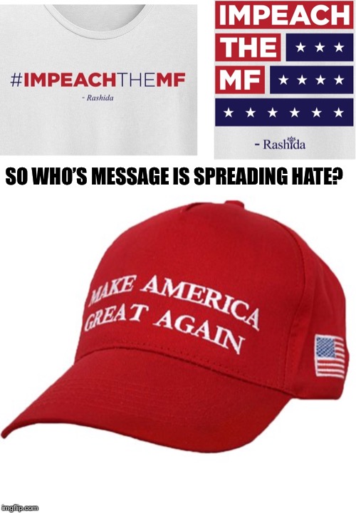  SO WHO’S MESSAGE IS SPREADING HATE? | image tagged in maga hat | made w/ Imgflip meme maker