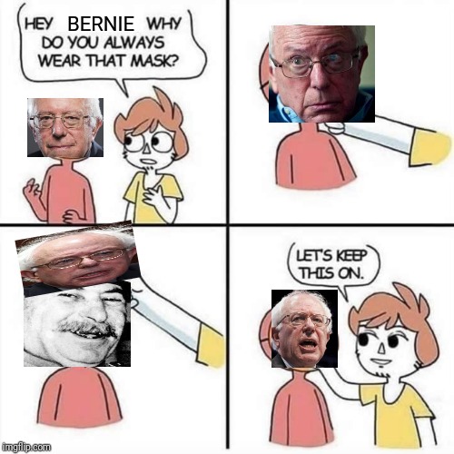 Let's keep the mask on | BERNIE | image tagged in let's keep the mask on | made w/ Imgflip meme maker