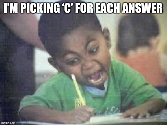 I FUCKING love  | I’M PICKING ‘C’ FOR EACH ANSWER | image tagged in i fucking love | made w/ Imgflip meme maker