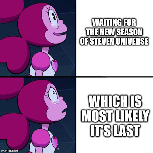 Spinel | WAITING FOR THE NEW SEASON OF STEVEN UNIVERSE; WHICH IS MOST LIKELY IT'S LAST | image tagged in spinel | made w/ Imgflip meme maker