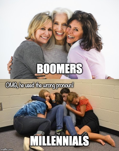 BOOMERS MILLENNIALS OMG, he used the wrong pronoun! | image tagged in baby boomer feminists | made w/ Imgflip meme maker