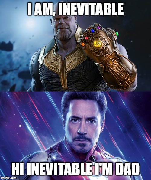 What should've happened | I AM, INEVITABLE; HI INEVITABLE I'M DAD | image tagged in iron man,thanos | made w/ Imgflip meme maker