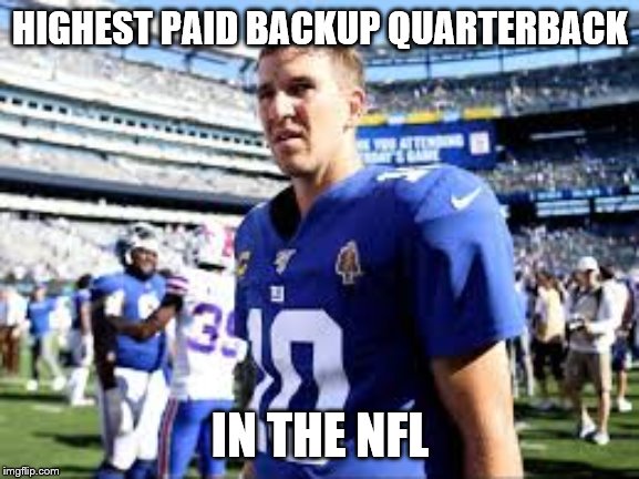 Manning Backup | HIGHEST PAID BACKUP QUARTERBACK; IN THE NFL | image tagged in manning backup | made w/ Imgflip meme maker