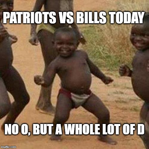Patriots VS Bills Kid | PATRIOTS VS BILLS TODAY; NO O, BUT A WHOLE LOT OF D | image tagged in memes,third world success kid,defense,patriots,buffalo bills,winning | made w/ Imgflip meme maker