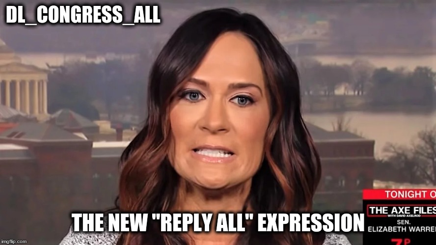 DL_CONGRESS_ALL; THE NEW "REPLY ALL" EXPRESSION | image tagged in emails | made w/ Imgflip meme maker