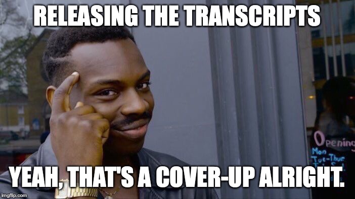 Roll Safe Think About It Meme | RELEASING THE TRANSCRIPTS YEAH, THAT'S A COVER-UP ALRIGHT. | image tagged in memes,roll safe think about it | made w/ Imgflip meme maker