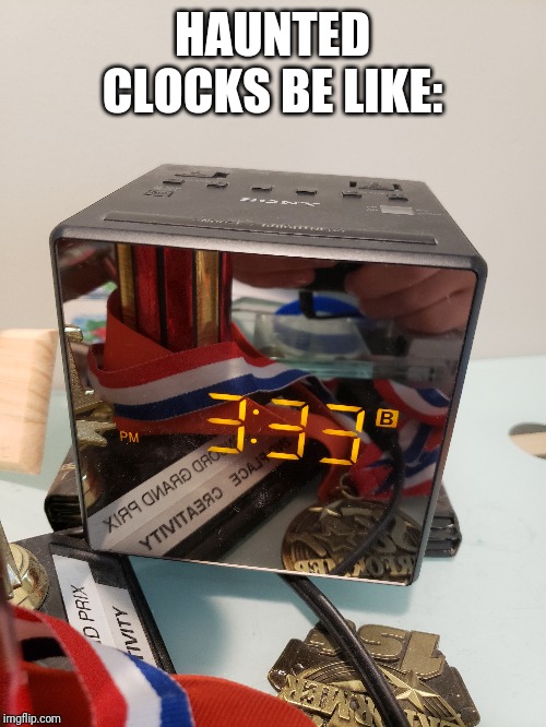 HAUNTED CLOCKS BE LIKE: | made w/ Imgflip meme maker