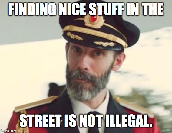 Captain Obvious | FINDING NICE STUFF IN THE STREET IS NOT ILLEGAL. | image tagged in captain obvious | made w/ Imgflip meme maker