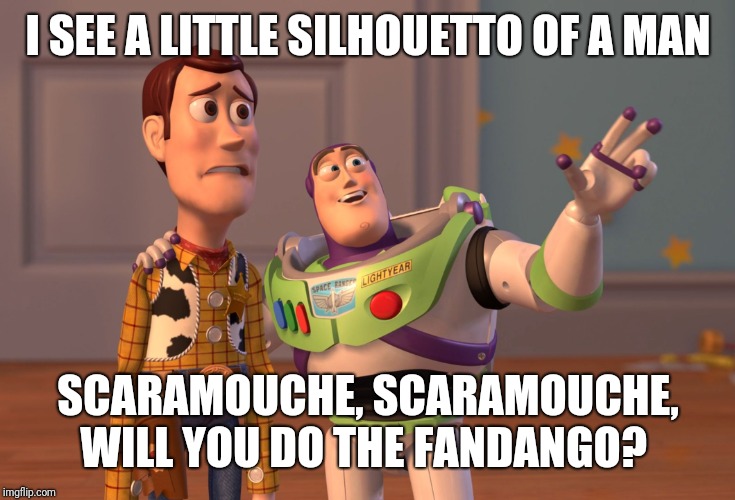X, X Everywhere | I SEE A LITTLE SILHOUETTO OF A MAN; SCARAMOUCHE, SCARAMOUCHE, WILL YOU DO THE FANDANGO? | image tagged in memes,x x everywhere,queen,bohemian rhapsody,quotes | made w/ Imgflip meme maker