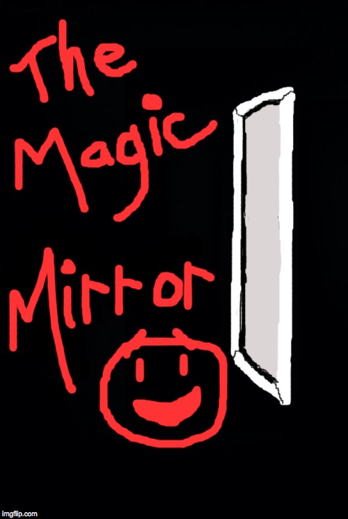 Look into the Magic Mirror and see yourself 20 years from now.  What do you see?  ( : | image tagged in memes,the magic mirror | made w/ Imgflip meme maker