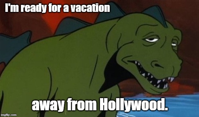 Godzilla | I'm ready for a vacation; away from Hollywood. | image tagged in godzilla | made w/ Imgflip meme maker