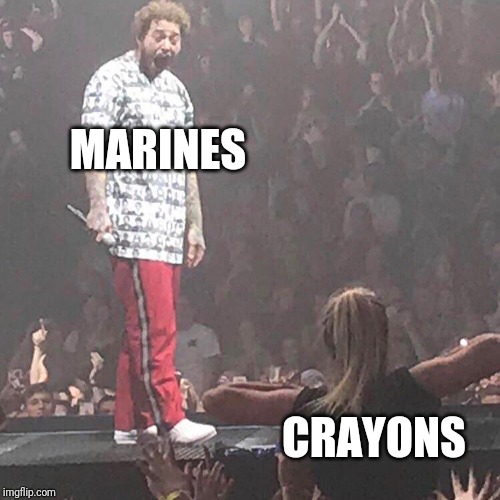 Post Malone happy | MARINES; CRAYONS | image tagged in post malone happy | made w/ Imgflip meme maker