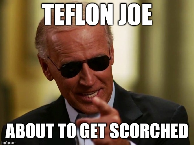 Teflon joe | TEFLON JOE; ABOUT TO GET SCORCHED | image tagged in cool joe biden | made w/ Imgflip meme maker