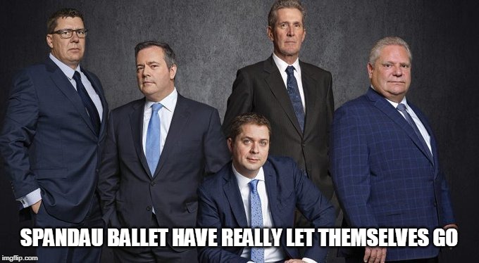 The Resistance Boy Band | SPANDAU BALLET HAVE REALLY LET THEMSELVES GO | image tagged in andrew scheer,tories | made w/ Imgflip meme maker