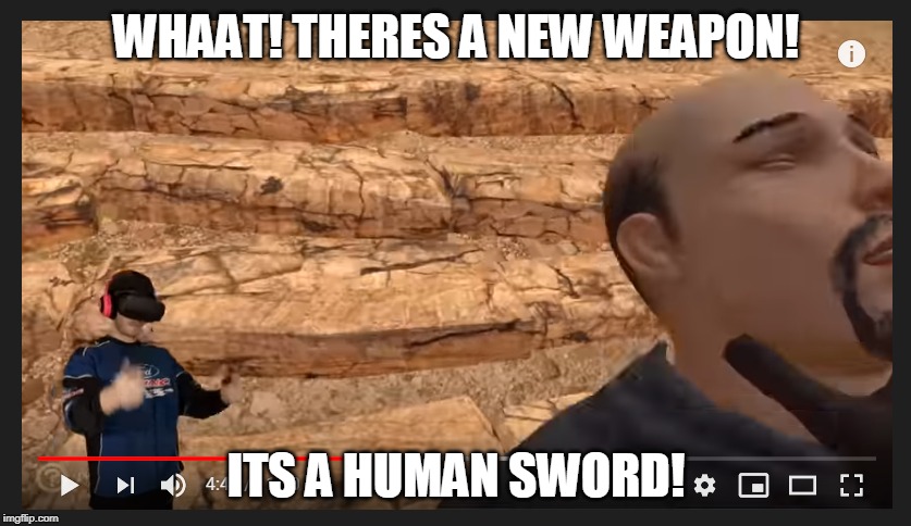 WHAAT! THERES A NEW WEAPON! ITS A HUMAN SWORD! | made w/ Imgflip meme maker