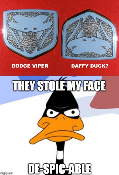 HE'S GONNA SUE | THEY STOLE MY FACE; DE-SPIC-ABLE | image tagged in daffy duck not amused,dodge | made w/ Imgflip meme maker