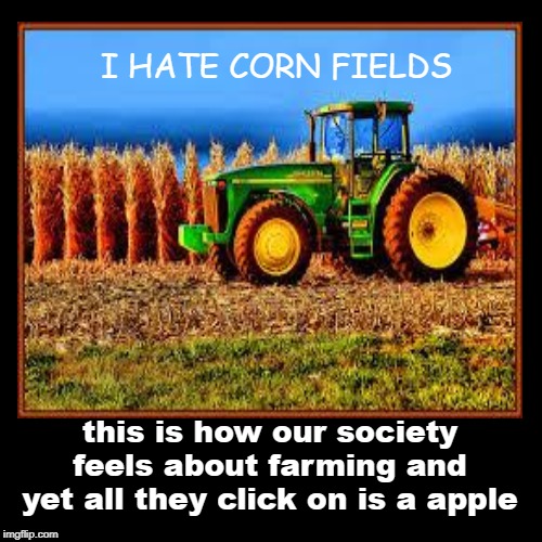 this is how our society feels about farming and yet all they click on ...