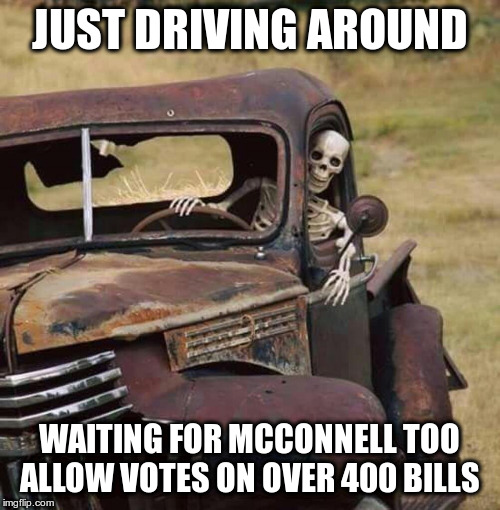 Driving Around | JUST DRIVING AROUND WAITING FOR MCCONNELL TOO ALLOW VOTES ON OVER 400 BILLS | image tagged in driving around | made w/ Imgflip meme maker
