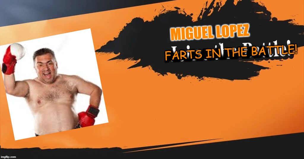 miguel image | MIGUEL LOPEZ; FARTS IN THE BATTLE! AAAAAAAAA | image tagged in smash bros | made w/ Imgflip meme maker