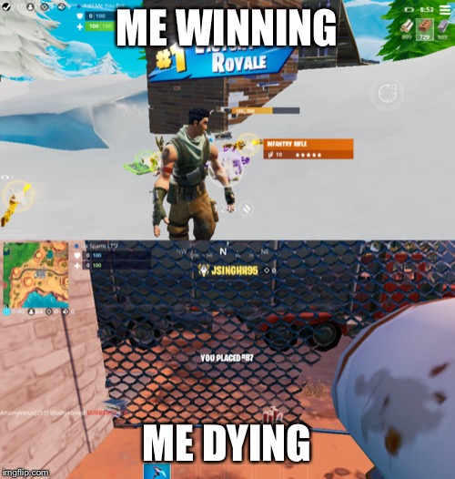 ME WINNING; ME DYING | image tagged in fortnite,winning,dying | made w/ Imgflip meme maker