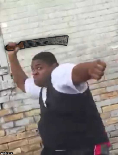 Y'all mind if i use MACHETE?? | image tagged in memes | made w/ Imgflip meme maker