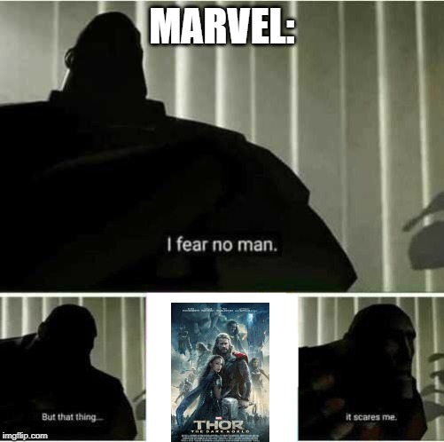 I fear no man | MARVEL: | image tagged in i fear no man | made w/ Imgflip meme maker