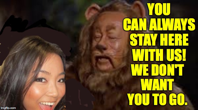 YOU CAN ALWAYS STAY HERE
WITH US! WE DON'T WANT YOU TO GO. | made w/ Imgflip meme maker
