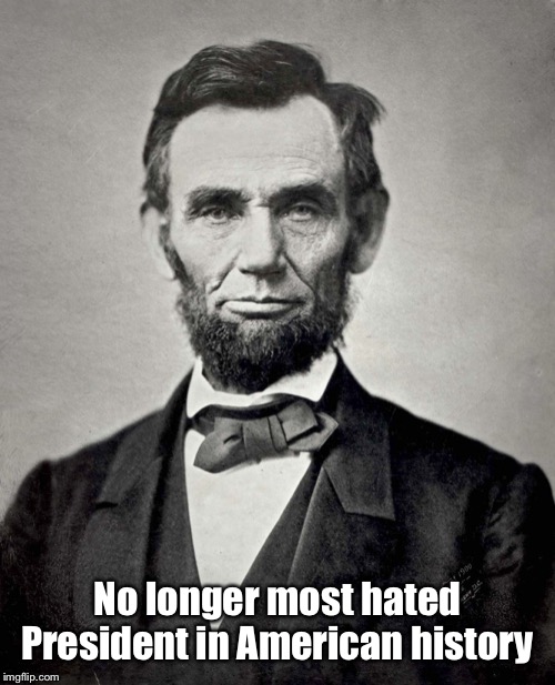 And it only took 155 years | No longer most hated President in American history | image tagged in abraham lincoln,donald trump,hated president,history | made w/ Imgflip meme maker