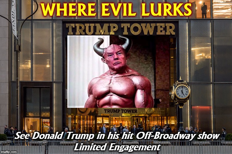 WHERE EVIL LURKS; See Donald Trump in his hit Off-Broadway show
Limited Engagement | image tagged in trump,evil,broadway | made w/ Imgflip meme maker