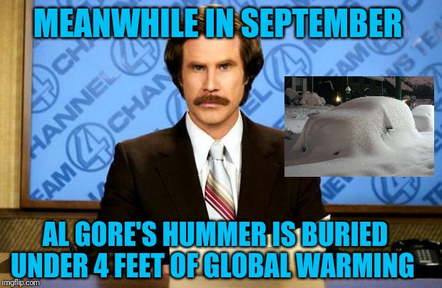 BREAKING NEWS | MEANWHILE IN SEPTEMBER; AL GORE'S HUMMER IS BURIED UNDER 4 FEET OF GLOBAL WARMING | image tagged in breaking news | made w/ Imgflip meme maker