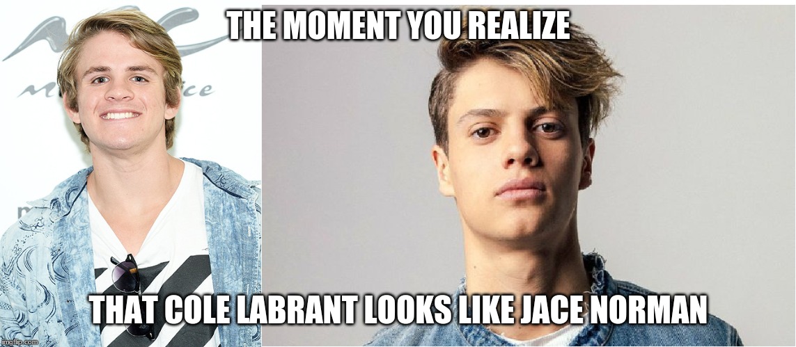 Either that, or a younger version of Gordon Ramsay. | THE MOMENT YOU REALIZE; THAT COLE LABRANT LOOKS LIKE JACE NORMAN | image tagged in memes,the moment you realize,when you see it,youtube,nickelodeon,henry danger | made w/ Imgflip meme maker