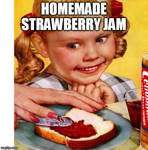 HOMEMADE STRAWBERRY JAM | made w/ Imgflip meme maker