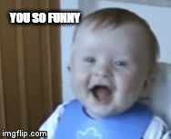 You so funny - Imgflip