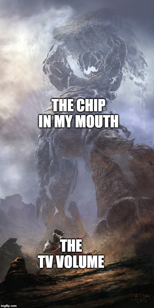 Giant vs small | THE CHIP IN MY MOUTH; THE TV VOLUME | image tagged in giant vs small | made w/ Imgflip meme maker