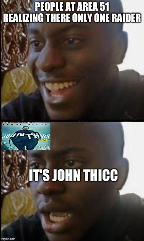 Disappointed Black Guy | PEOPLE AT AREA 51 REALIZING THERE ONLY ONE RAIDER; IT'S JOHN THICC | image tagged in disappointed black guy | made w/ Imgflip meme maker