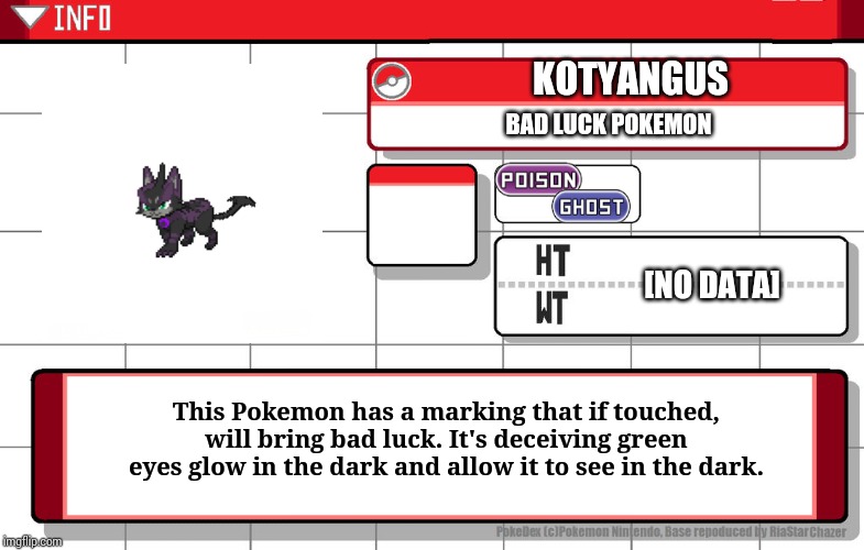 Originally fused from Torracat and Purrlion. And still made by me | KOTYANGUS; BAD LUCK POKEMON; [NO DATA]; This Pokemon has a marking that if touched, will bring bad luck. It's deceiving green eyes glow in the dark and allow it to see in the dark. | image tagged in imgflip username pokedex,fakemon | made w/ Imgflip meme maker