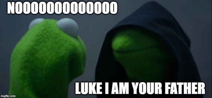 Evil Kermit | NOOOOOOOOOOOOO; LUKE I AM YOUR FATHER | image tagged in memes,evil kermit | made w/ Imgflip meme maker